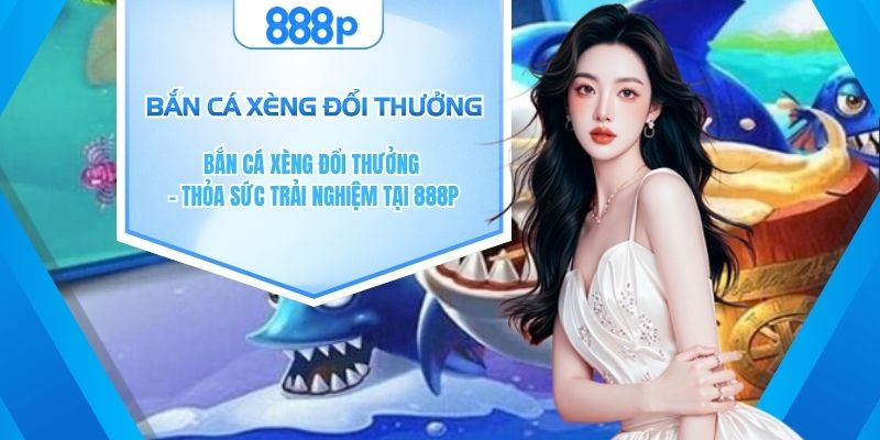 Bắn cá xèng đổi thưởng
