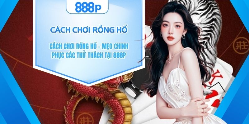 Cách chơi Rồng Hổ