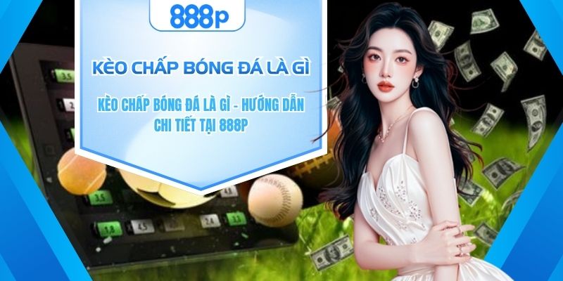 Kèo chấp bóng đá là gì