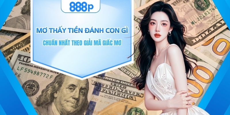 mơ thấy tiền đánh con gì